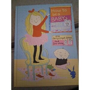 How to Be a Baby ... by Me, the Big Sister by Sally Lloyd-Jones (2007,...